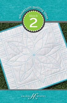 Amanda Murphy Pattern - Wholecloth Ideas Block 2