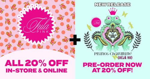 20% OFF TULA PINK + PRINCE CHARMING PRE ORDERS Homepage Banner 2026