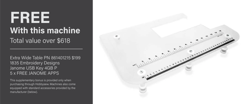 Bonus Extra Wide Table, Embroidery Designs FREE Download, Janome USB Key 4GB, 5 x FREE JANOME APPS BONUS VALUE $618+
